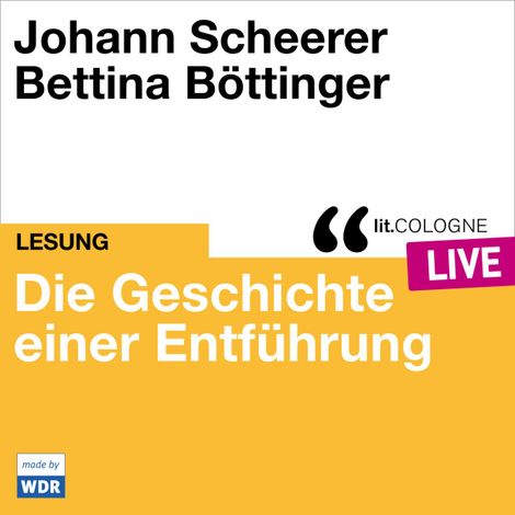 Hörbüch “Die Geschichte einer Entführung - lit.COLOGNE live (ungekürzt) – Johann Scheerer”