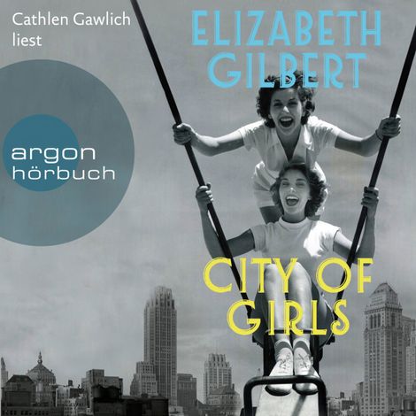 Hörbüch “City of Girls (Ungekürzte Lesung) – Elizabeth Gilbert”