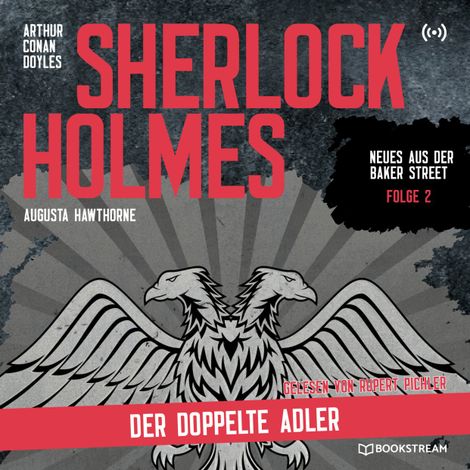 Hörbüch “Sherlock Holmes: Der doppelte Adler - Neues aus der Baker Street, Folge 2 (Ungekürzt) – Augusta Hawthorne, Sir Arthur Conan Doyle”