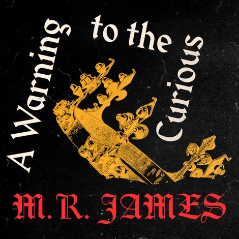 Hörbüch “A Warning to the Curious (Unabridged) – M.R. James”