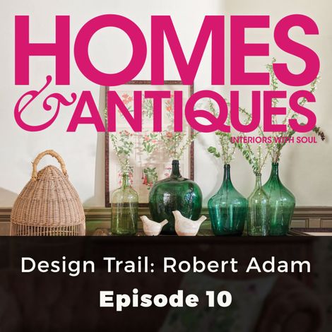 Hörbüch “Homes & Antiques, Series 1, Episode 10: Design Trail: Robert Adam – Eleanor O'Kane”