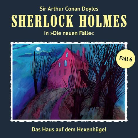 Hörbüch “Sherlock Holmes, Die neuen Fälle, Fall 6: Das Haus auf dem Hexenhügel – Marc Freund”