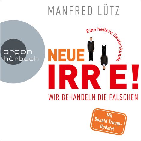 Hörbüch “Neue Irre - Wir behandeln die Falschen (Ungekürzte Autorenlesung) – Manfred Lütz”