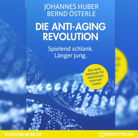 Hörbüch “Die Anti-Aging Revolution - Spielend schlank. Länger jung. (Ungekürzt) – Johannes Huber, Bernd Österle”