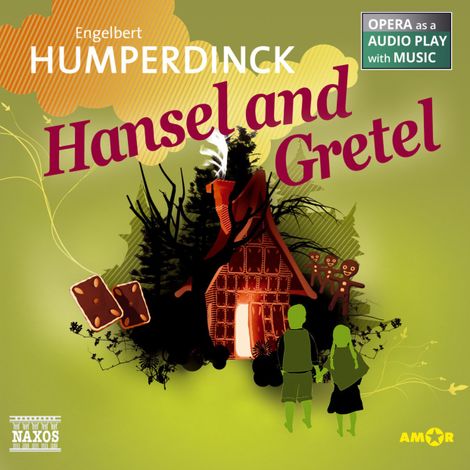 Hörbüch “Hansel and Gretel - Opera as a Audio play with Music – Engelbert Humperdinck”