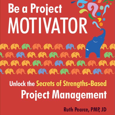 Hörbüch “Be a Project Motivator - Unlock the Secrets of Strengths-Based Project Management (Unabridged) – Ruth Pearce”