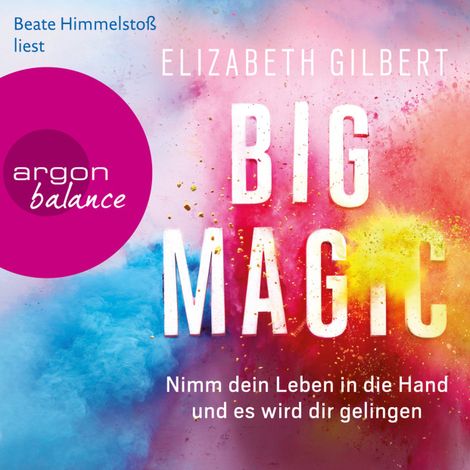 Hörbüch “Big Magic - Nimm dein Leben in die Hand und es wird dir gelingen (Gekürzt) – Elizabeth Gilbert”