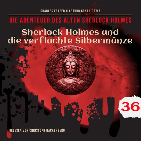 Hörbüch “Sherlock Holmes und die verfluchte Silbermünze - Die Abenteuer des alten Sherlock Holmes, Folge 36 (Ungekürzt) – Charles Fraser, Sir Arthur Conan Doyle”