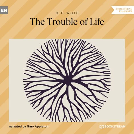 Hörbüch “The Trouble of Life (Unabridged) – H. G. Wells”