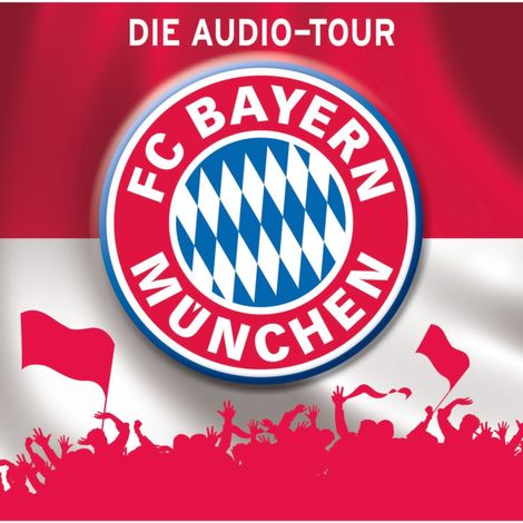 Hörbüch “FC Bayern München - Die Audio-Tour – Martin Maria Schwarz, Natascha Blotzki”