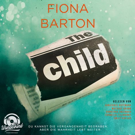 Hörbüch “The Child - Du kannst die Vergangenheit begraben, aber die Wahrheit lebt weiter (Ungekürzt) – Fiona Barton”