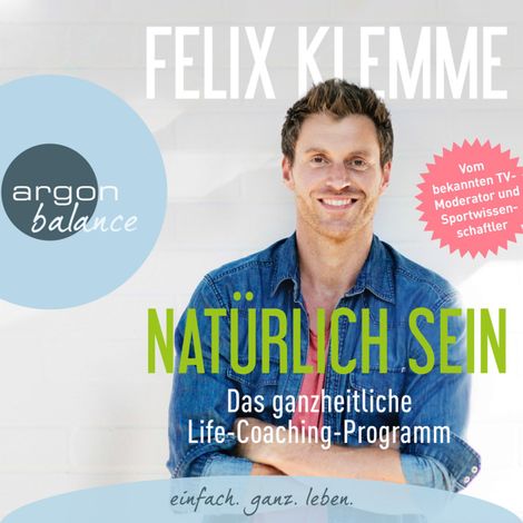 Hörbüch “Natürlich sein - Das ganzheitliche Life-Coaching-Programm (Gekürzte Fassung) – Felix Klemme”