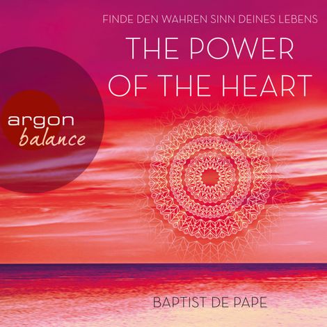 Hörbüch “The Power of the Heart - Finde den wahren Sinn deines Lebens (Autorisierte Lesefassung mit Musik) – Baptist de Pape”