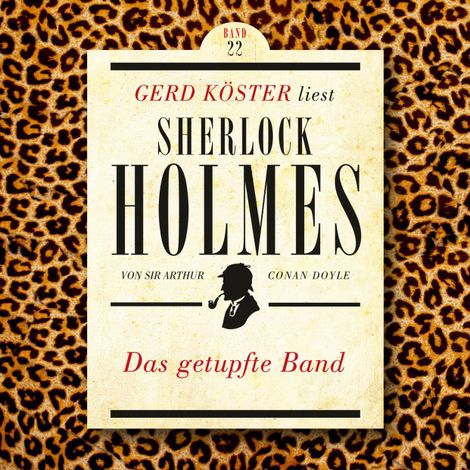 Hörbüch “Das getupfte Band - Gerd Köster liest Sherlock Holmes, Band 22 (Ungekürzt) – Sir Arthur Conan Doyle”
