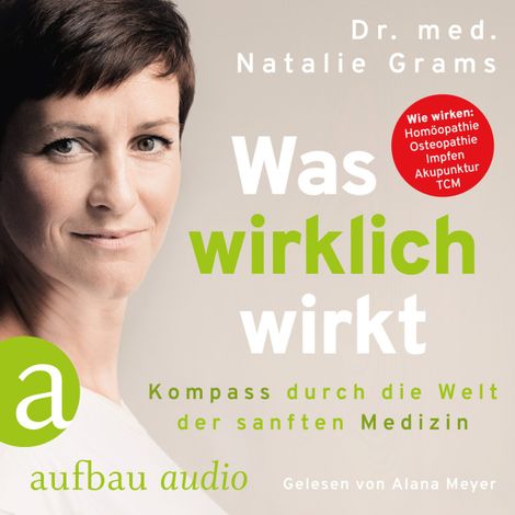 Hörbüch “Was wirklich wirkt - Kompass durch die Welt der sanften Medizin – Dr. Med. Natalie Grams”