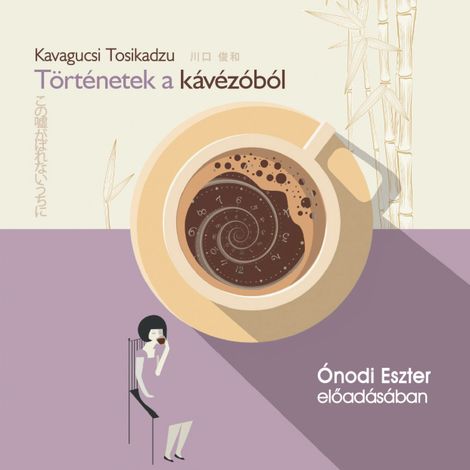 Hörbüch “Történetek a kávézóból (teljes) – Kavagucsi Tosikadzu”