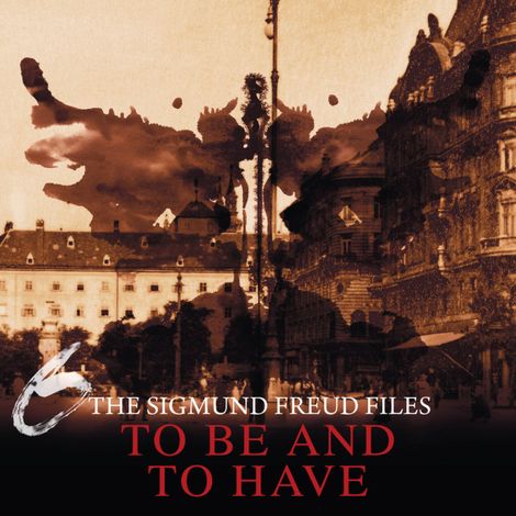 Hörbüch “A Historical Psycho Thriller Series - The Sigmund Freud Files, Episode 6: To Be and To Have – Heiko Martens”