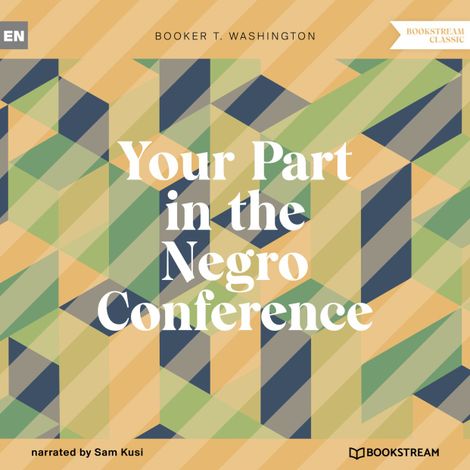 Hörbüch “Your Part in the Negro Conference (Unabridged) – Booker T. Washington”