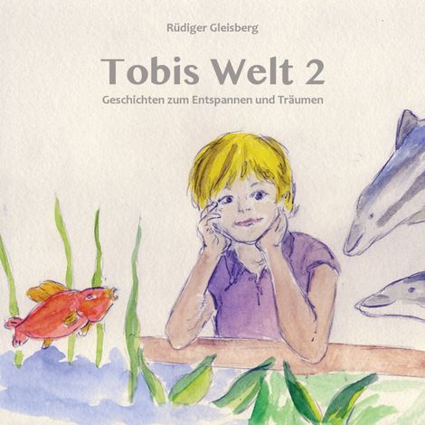 Hörbüch “Tobis Welt II - Geschichten zum Entspannen & Träumen (Ungekürzt) – Rüdiger Gleisberg”