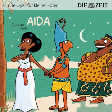 Hörbüch “Die ZEIT-Edition "Große Oper für kleine Hörer", Aida – Giuseppe Verdi”