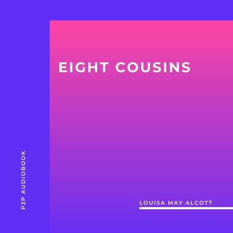 Hörbüch “Eight Cousins (Unabridged) – Louisa May Alcott”