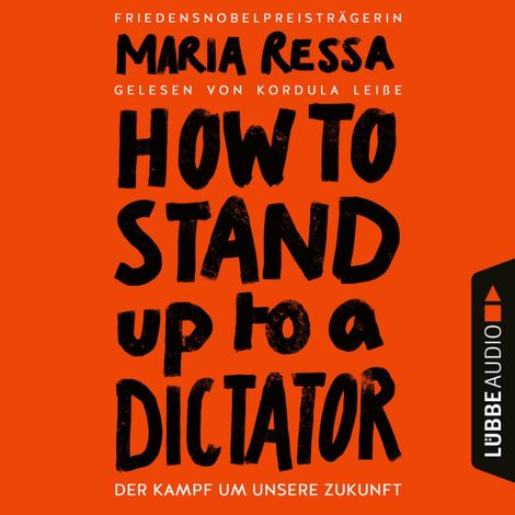Hörbüch “HOW TO STAND UP TO A DICTATOR - Der Kampf um unsere Zukunft (Ungekürzt) – Maria Ressa”