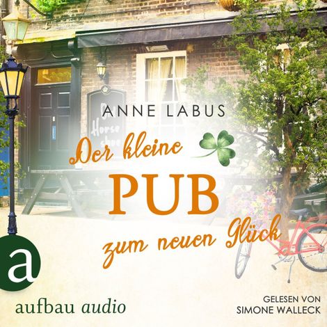 Hörbüch “Der kleine Pub zum neuen Glück - Kleeblatt-Träume, Band 3 (Ungekürzt) – Anne Labus”