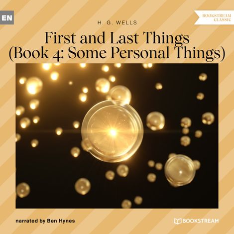 Hörbüch “First and Last Things - Book 4: Some Personal Things (Unabridged) – H. G. Wells”