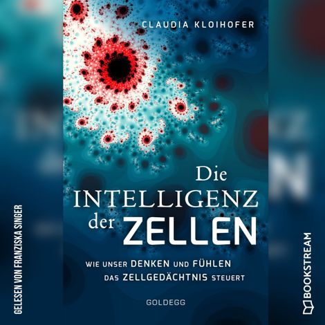 Hörbüch “Die Intelligenz der Zellen - Wie unser Denken und Fühlen das Zellgedächtnis steuert (Ungekürzt) – Claudia Kloihofer”