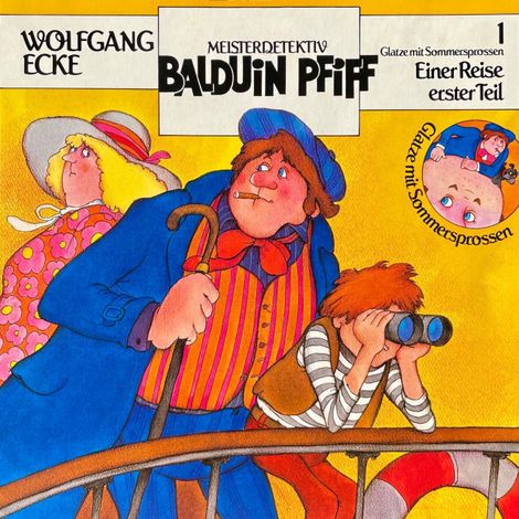 Hörbüch “Balduin Pfiff, Glatze mit Sommersprossen, Folge 1: Einer Reise erster Teil – Wolfgang Ecke”