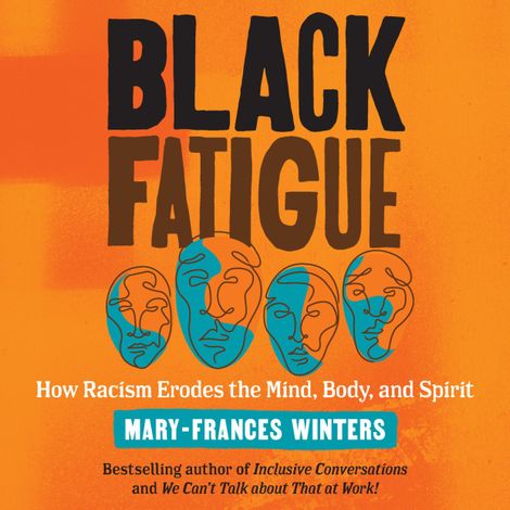 Hörbüch “Black Fatigue - How Racism Erodes the Mind, Body, and Spirit (Unabridged) – Mary-Frances Winters”