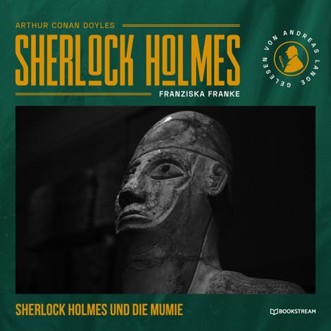 Hörbüch “Sherlock Holmes: Die Mumie - Eine neue Sherlock Holmes Kriminalgeschichte (Ungekürzt) – Arthur Conan Doyle, Franziska Franke”