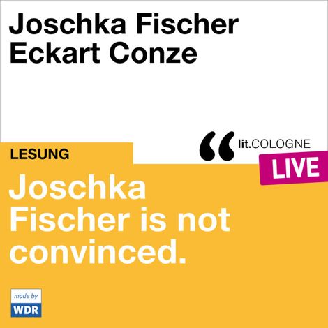 Hörbüch “Joschka Fischer is not convinced - lit.COLOGNE live (ungekürzt) – Joschka Fischer”