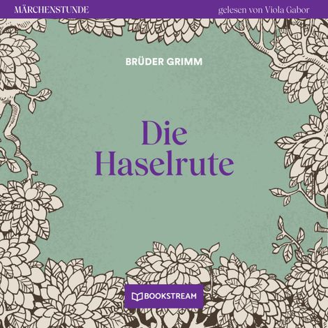 Hörbüch “Die Haselrute - Märchenstunde, Folge 126 (Ungekürzt) – Brüder Grimm”