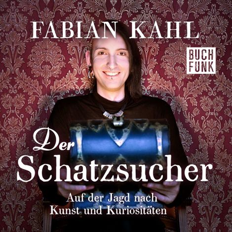 Hörbüch “Der Schatzsucher. Auf der Jagd nach Kunst und Kuriositäten (Ungekürzt) – Fabian Kahl”
