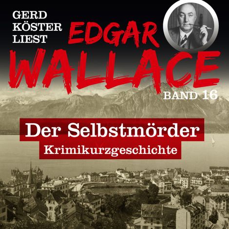 Hörbüch “Der Selbstmörder - Gerd Köster liest Edgar Wallace, Band 16 (Ungekürzt) – Edgar Wallace”
