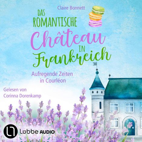 Hörbüch “Das romantische Château in Frankreich - Aufregende Zeiten in Courléon - Loiretal-Reihe, Teil 2 (Ungekürzt) – Claire Bonnett”