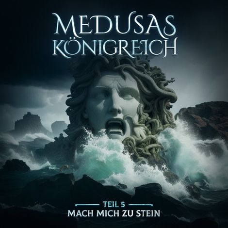 Hörbüch “Medusas Königreich, Teil 5: Mach mich zu Stein – Aikaterini Maria Schlösser”