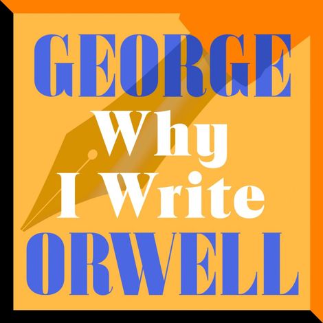 Hörbüch “Why I Write (Unabridged) – George Orwell”