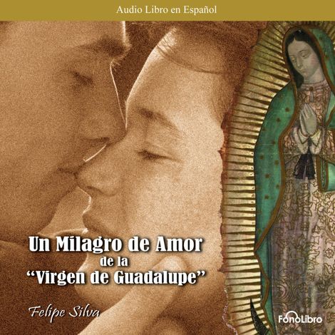 Hörbüch “Un Milagro de Amor de la Virgen de Guadalupe (abreviado) – Felipe Silva”