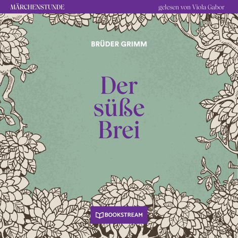 Hörbüch “Der süße Brei - Märchenstunde, Folge 84 (Ungekürzt) – Brüder Grimm”