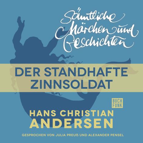 Hörbüch “H. C. Andersen: Sämtliche Märchen und Geschichten, Der standhafte Zinnsoldat – Hans Christian Andersen”