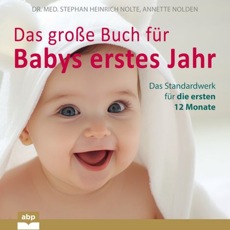 Hörbüch “Das große Buch für Babys erstes Jahr - Das Standardwerk für die ersten 12 Monate (Ungekürzt) – Dr. Med. Stephan Heinrich Nolte, Annette Nolden”