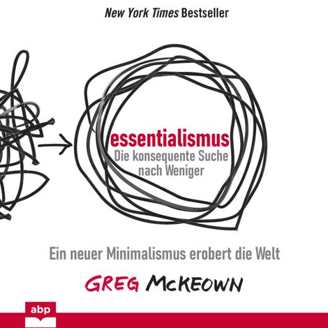 Hörbüch “Essentialismus: Die konsequente Suche nach Weniger - Ein neuer Minimalismus erobert die Welt (Ungekürzt) – Greg McKeown”