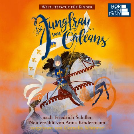 Hörbüch “Die Jungfrau von Orleans - nach Friedrich Schiller. Weltliteratur für Kinder (Ungekürzt) – Anna Kindermann”