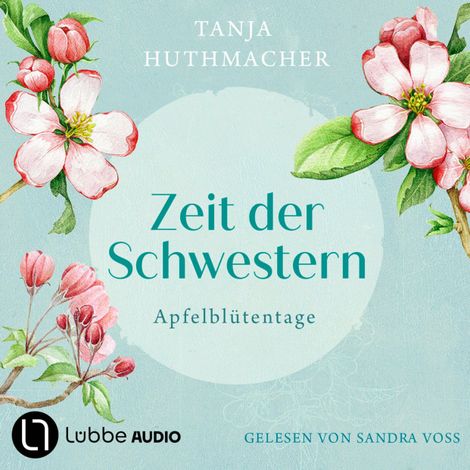 Hörbüch “Apfelblütentage - Zeit der Schwestern, Teil 1 (Ungekürzt) – Tanja Huthmacher”