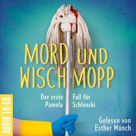 Hörbüch “Mord und Wischmopp - Pamela Schlonskis erster Fall - Pamela Schlonski ermittelt, Band 1 (ungekürzt) – Mirjam Munter”