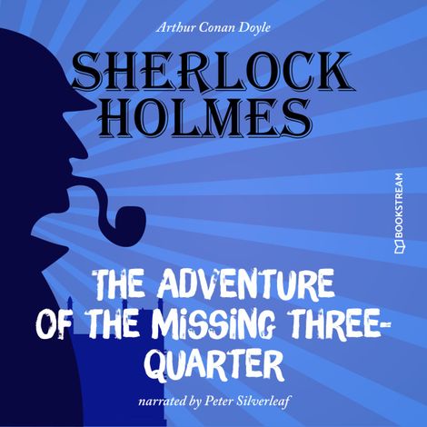 Hörbüch “The Adventure of the Missing Three-Quarter (Unabridged) – Arthur Conan Doyle”
