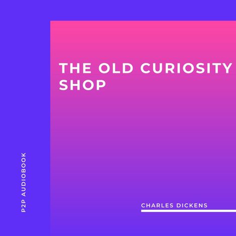 Hörbüch “The Old Curiosity Shop (Unabridged) – Charles Dickens”