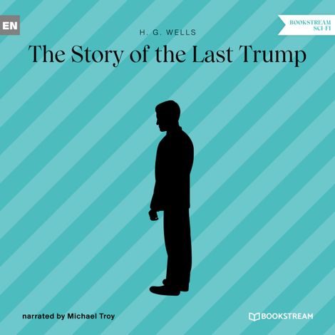 Hörbüch “The Story of the Last Trump (Unabridged) – H. G. Wells”